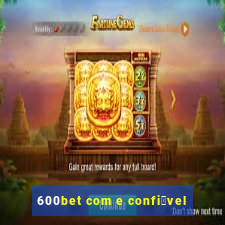 600bet com e confi谩vel